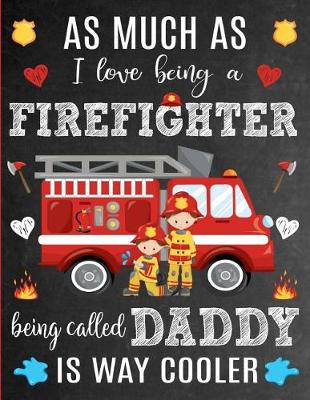 Cover of As Much As I Love Being A Firefighter Being Called Daddy Is Way Cooler