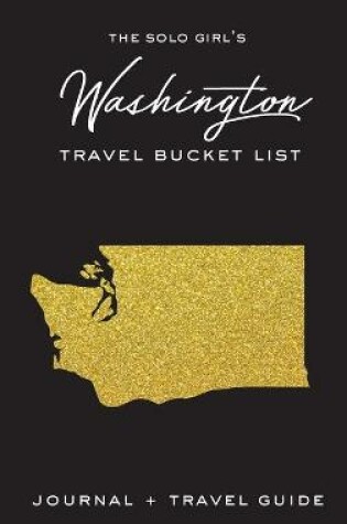 Cover of The Solo Girl's Washington Travel Bucket List - Journal and Travel Guide