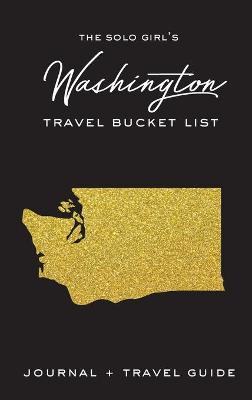 Book cover for The Solo Girl's Washington Travel Bucket List - Journal and Travel Guide