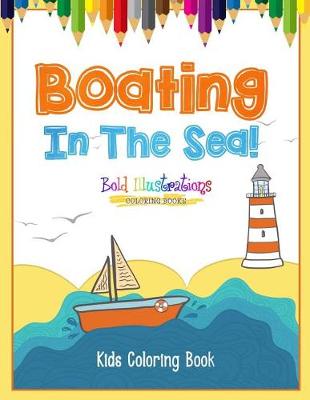 Book cover for Boating In The Sea! Kids Coloring Book