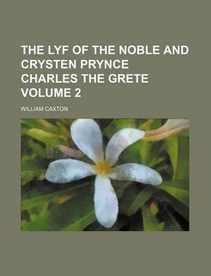 Book cover for The Lyf of the Noble and Crysten Prynce Charles the Grete Volume 2