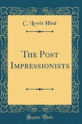 Cover of The Post Impressionists (Classic Reprint)