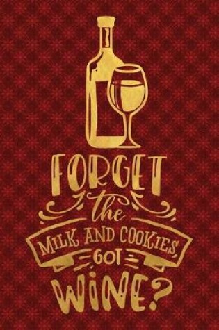 Cover of Forget The Milk And Cookies Got Wine