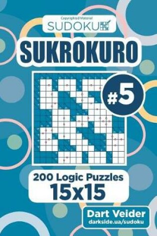 Cover of Sudoku Sukrokuro - 200 Logic Puzzles 15x15 (Volume 5)