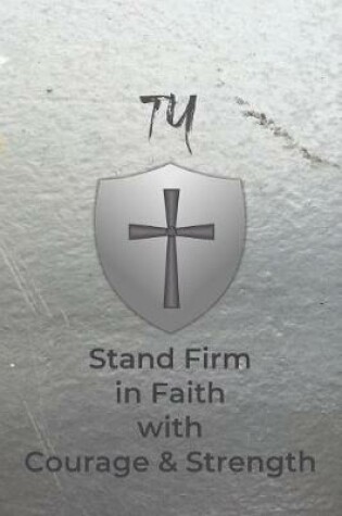 Cover of Ty Stand Firm in Faith with Courage & Strength