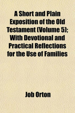 Cover of A Short and Plain Exposition of the Old Testament (Volume 5); With Devotional and Practical Reflections for the Use of Families