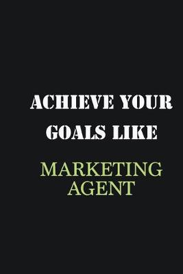 Book cover for Achieve Your Goals Like Marketing agent