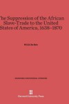 Book cover for The Suppression of the African Slave-Trade to the United States of America, 1638-1870