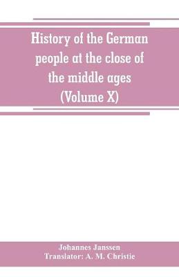 Book cover for History of the German people at the close of the middle ages (Volume X)