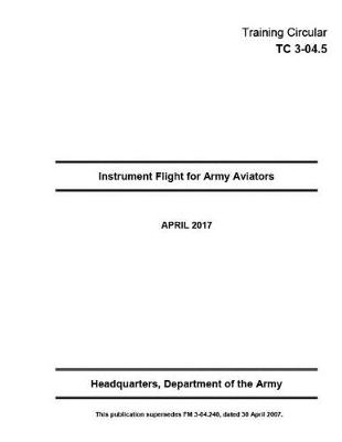 Book cover for Training Circular TC 3-04.5 Instrument Flight for Army Aviators April 2017