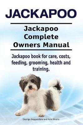 Book cover for Jackapoo. Jackapoo Complete Owners Manual. Jackapoo book for care, costs, feeding, grooming, health and training.