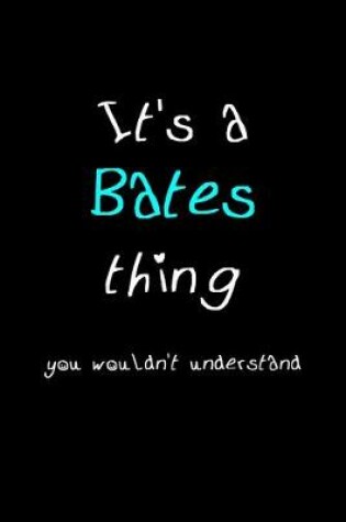 Cover of It's A Bates Thing, You Wouldn't Understand