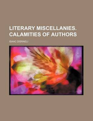 Book cover for Literary Miscellanies. Calamities of Authors