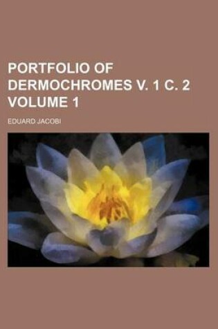 Cover of Portfolio of Dermochromes V. 1 C. 2 Volume 1