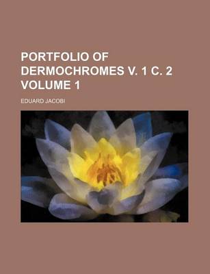 Book cover for Portfolio of Dermochromes V. 1 C. 2 Volume 1