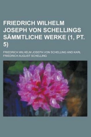 Cover of Friedrich Wilhelm Joseph Von Schellings Sammtliche Werke (1, PT. 5)