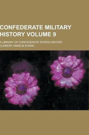 Cover of Confederate Military History; A Library of Confederate States History Volume 9