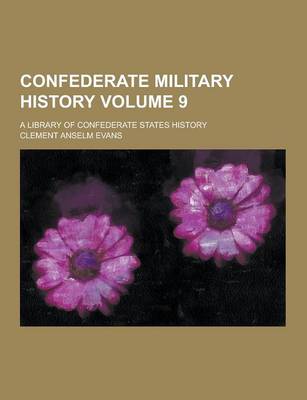 Book cover for Confederate Military History; A Library of Confederate States History Volume 9