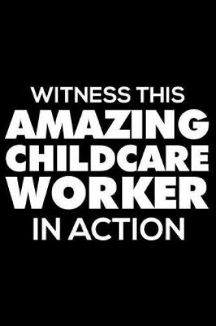 Cover of Witness This Amazing Childcare Worker in Action