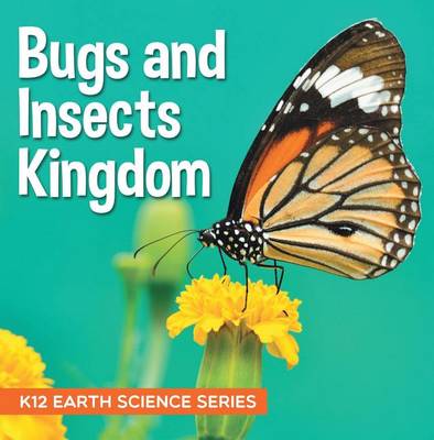 Book cover for Bugs and Insects Kingdom: K12 Earth Science Series