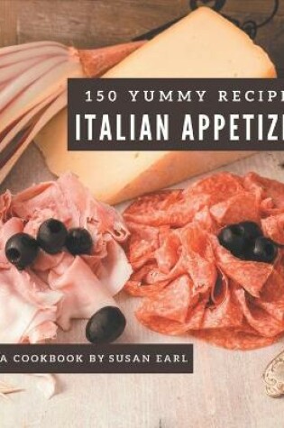 Cover of 150 Yummy Italian Appetizer Recipes