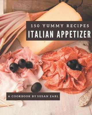 Book cover for 150 Yummy Italian Appetizer Recipes