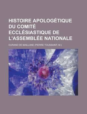 Book cover for Histoire Apologetique Du Comite Ecclesiastique de L'Assemblee Nationale