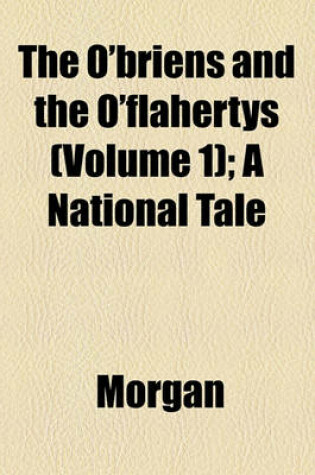 Cover of The O'Briens and the O'Flahertys (Volume 1); A National Tale