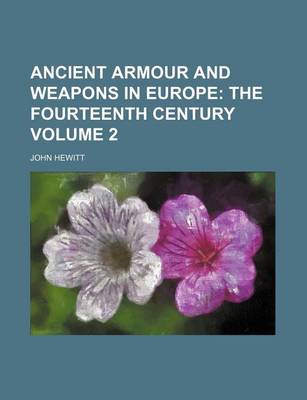 Book cover for Ancient Armour and Weapons in Europe Volume 2; The Fourteenth Century