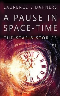 Book cover for A Pause in Space-Time (A Stasis Story #1)