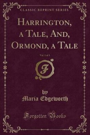 Cover of Harrington, a Tale, And, Ormond, a Tale, Vol. 1 of 3 (Classic Reprint)