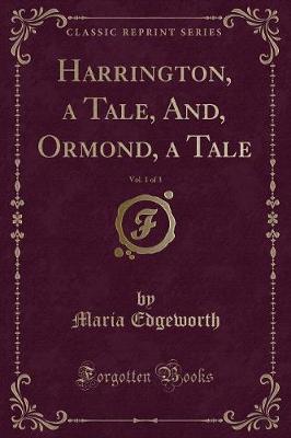Book cover for Harrington, a Tale, And, Ormond, a Tale, Vol. 1 of 3 (Classic Reprint)