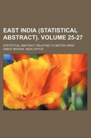 Cover of East India (Statistical Abstract). Volume 25-27; Statistical Abstract Relating to British India