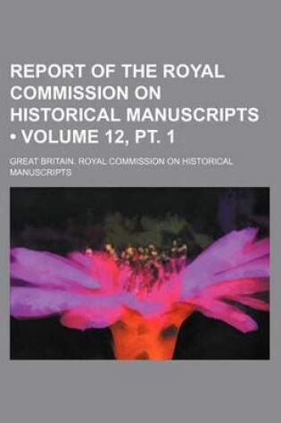 Cover of Report of the Royal Commission on Historical Manuscripts (Volume 12, PT. 1 )