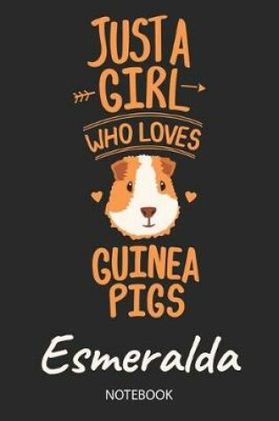 Cover of Just A Girl Who Loves Guinea Pigs - Esmeralda - Notebook