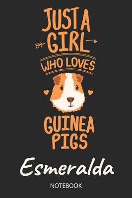 Book cover for Just A Girl Who Loves Guinea Pigs - Esmeralda - Notebook