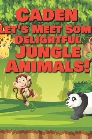 Cover of Caden Let's Meet Some Delightful Jungle Animals!