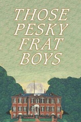 Cover of Those Pesky Frat Boys