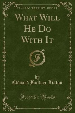 Cover of What Will He Do with It (Classic Reprint)
