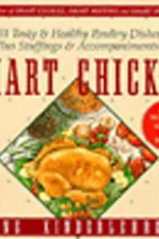 Cover of Smart Chicken: 101 Tasty & Healthy Poultry Dishes, Plus Stuffings and Accompaniments