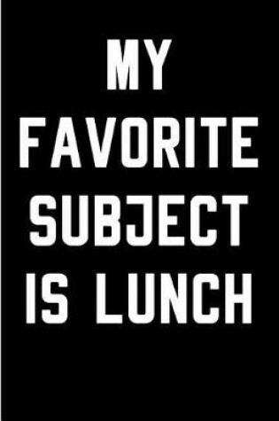 Cover of My Favorite Subject is Lunch