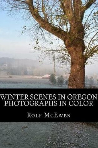 Cover of Winter Scenes in Oregon - Photographs in Color