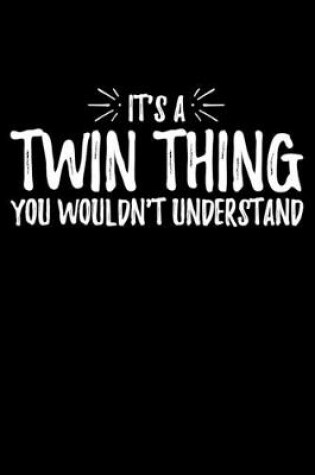 Cover of It's A Twin Thing You Wouldn't Understand