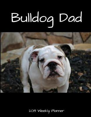 Book cover for Bulldog Dad 2019 Weekly Planner