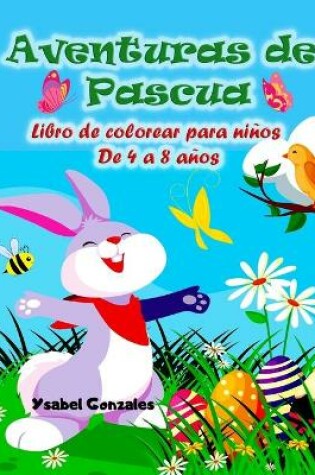 Cover of Aventuras de Pascua Libro de colorear para ninos de 4 a 8 anos