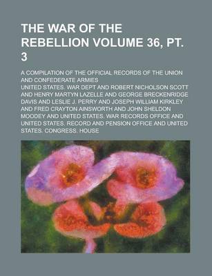 Book cover for The War of the Rebellion; A Compilation of the Official Records of the Union and Confederate Armies Volume 36, PT. 3