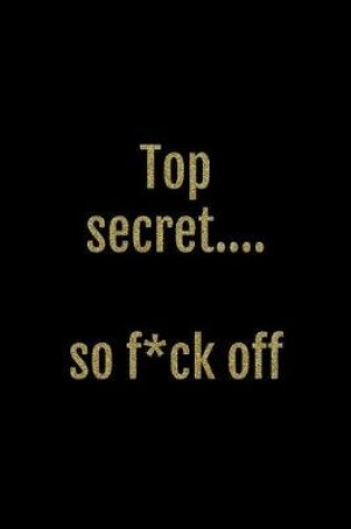 Cover of Top Secret... So F*ck Off