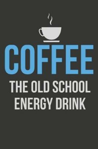 Cover of Coffee the Old School Energy Drink