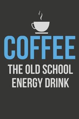 Book cover for Coffee the Old School Energy Drink