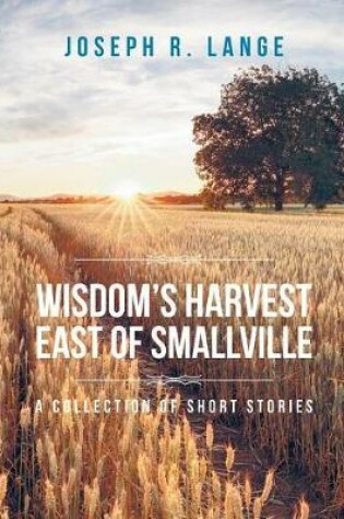 Cover of Wisdom's Harvest East of Smallville